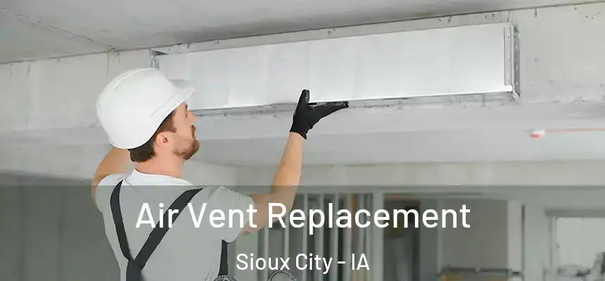 Air Vent Replacement Sioux City - IA