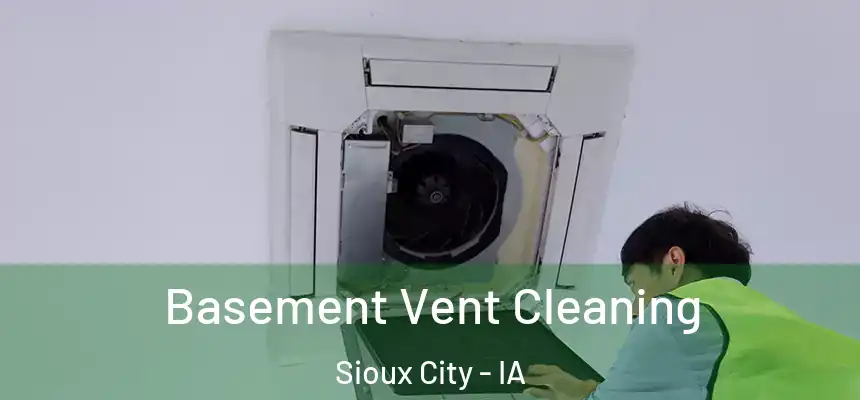 Basement Vent Cleaning Sioux City - IA
