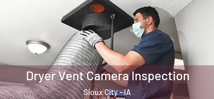  Dryer Vent Camera Inspection Sioux City - IA