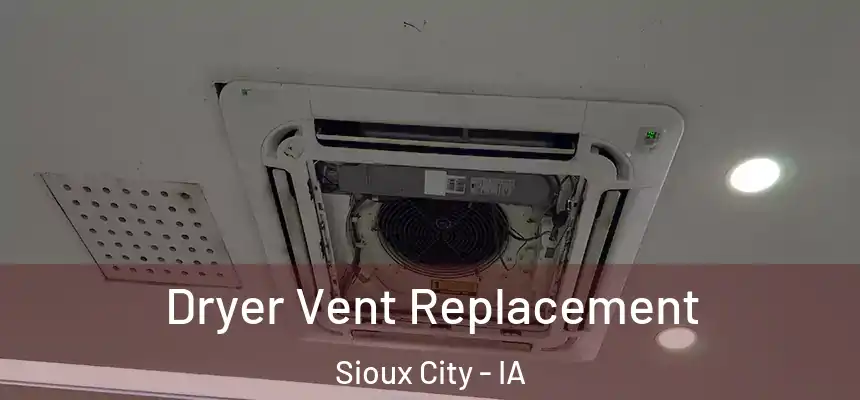  Dryer Vent Replacement Sioux City - IA