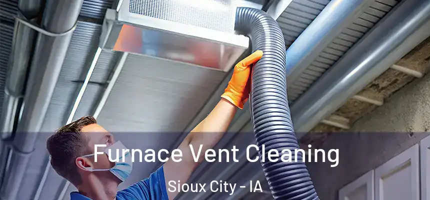 Furnace Vent Cleaning Sioux City - IA