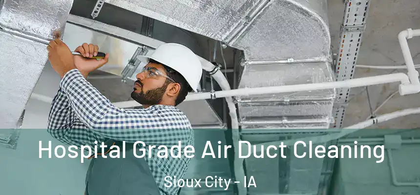  Hospital Grade Air Duct Cleaning Sioux City - IA