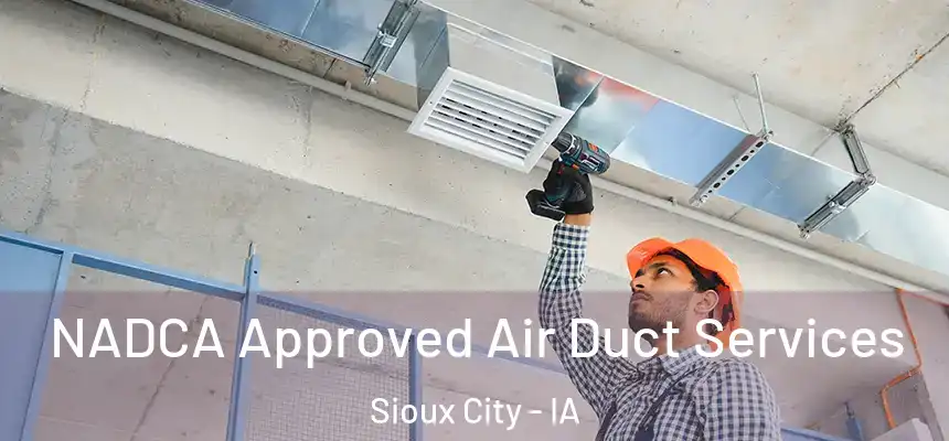NADCA Approved Air Duct Services Sioux City - IA