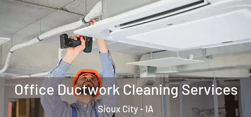 Office Ductwork Cleaning Services Sioux City - IA