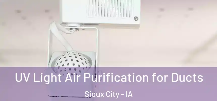  UV Light Air Purification for Ducts Sioux City - IA