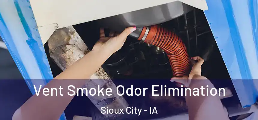  Vent Smoke Odor Elimination Sioux City - IA