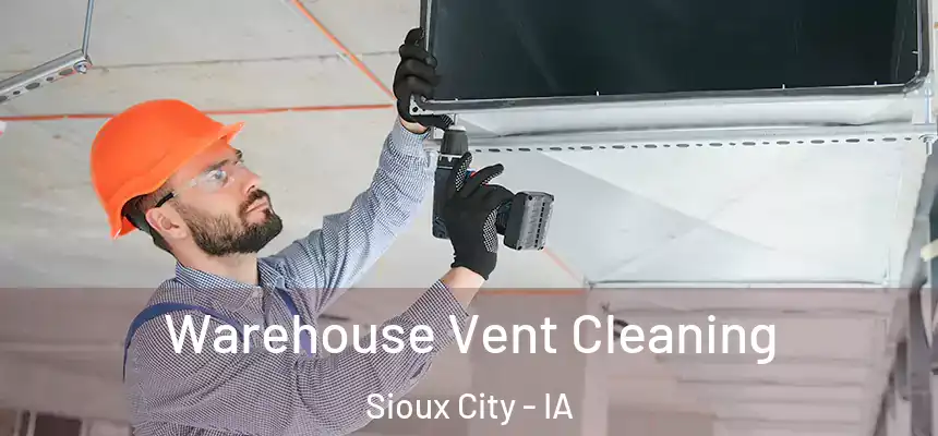  Warehouse Vent Cleaning Sioux City - IA
